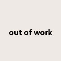 out of work是什么意思