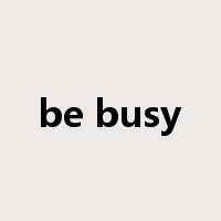 be busy是什么意思