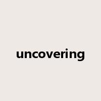 uncovering是什么意思