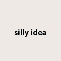 silly idea是什么意思