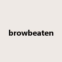 browbeaten是什么意思