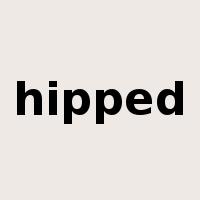 hipped是什么意思
