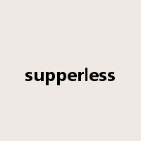 supperless是什么意思