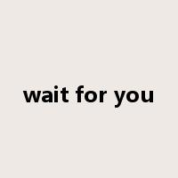 wait for you是什么意思