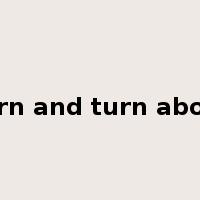 turn and turn about是什么意思