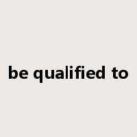be qualified to是什么意思