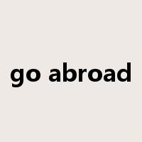 go abroad是什么意思