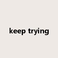 keep trying是什么意思