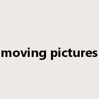 moving pictures是什么意思