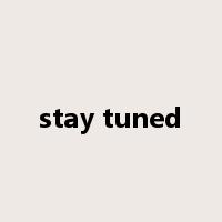 stay tuned是什么意思