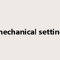 mechanical setting是什么意思