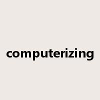 computerizing是什么意思