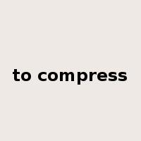 to compress是什么意思
