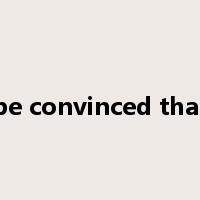 be convinced that是什么意思