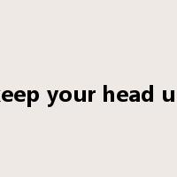 keep your head up是什么意思