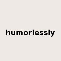 humorlessly是什么意思