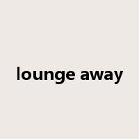lounge away是什么意思