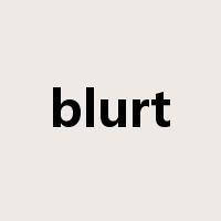 blurt是什么意思