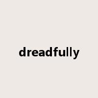 dreadfully是什么意思