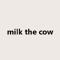 milk the cow是什么意思