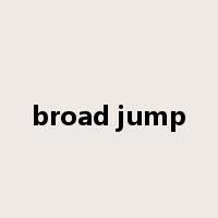 broad jump是什么意思