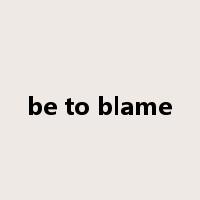 be to blame是什么意思