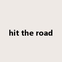 hit the road是什么意思