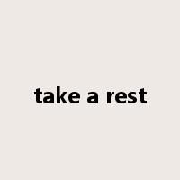 take a rest是什么意思