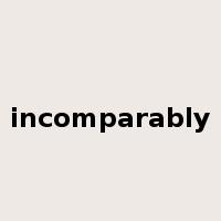incomparably是什么意思