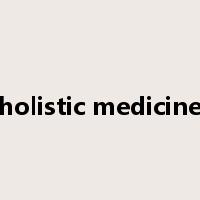 holistic medicine是什么意思