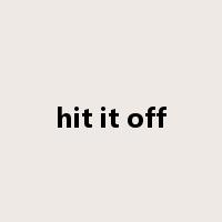 hit it off是什么意思