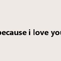 because i love you是什么意思