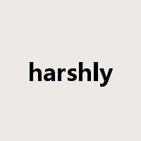 harshly是什么意思