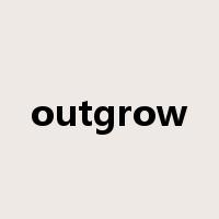 outgrow是什么意思
