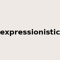 expressionistic是什么意思