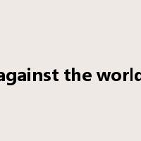 against the world是什么意思
