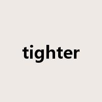 tighter是什么意思