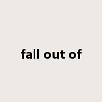 fall out of是什么意思