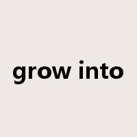 grow into是什么意思