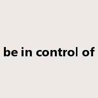 be in control of是什么意思