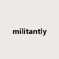 militantly是什么意思