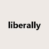 liberally是什么意思
