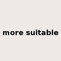 more suitable是什么意思