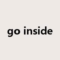 go inside是什么意思