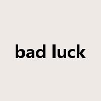 bad luck是什么意思