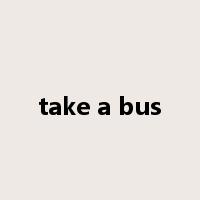 take a bus是什么意思