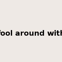 fool around with是什么意思