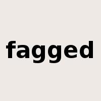 fagged是什么意思