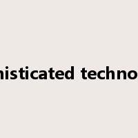 sophisticated technology是什么意思