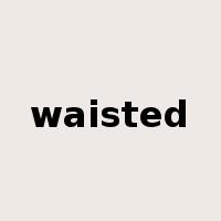 waisted是什么意思